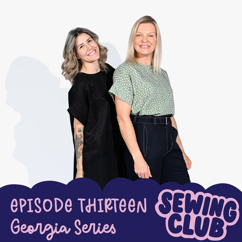 SEWING CLUB PODCAST EP 13 | GEORGIA SERIES